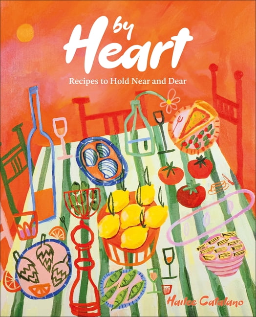 By Heart: Recipes to Hold Near and Dear, (Hardcover)