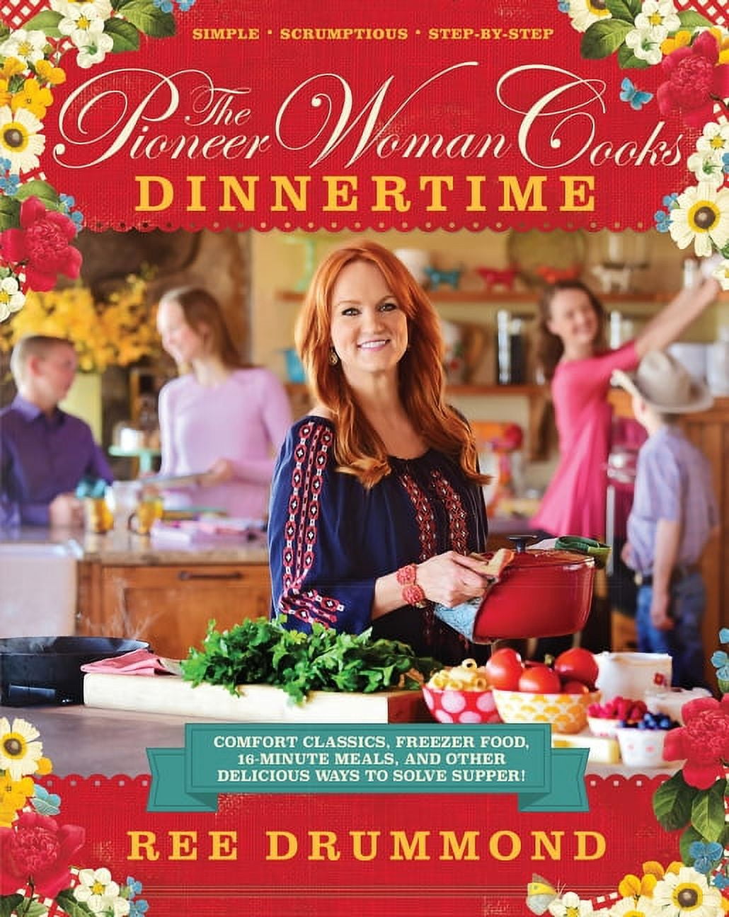 The Pioneer Woman Cooks--Dinnertime: Comfort Classics, Freezer Food, 16-Minute Meals, and Other Delicious Ways to Solve , (Hardcover)