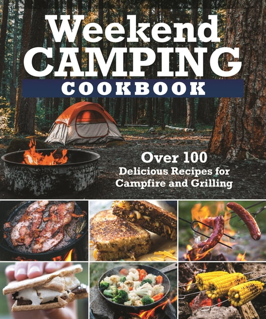 Weekend Camping Cookbook: Over 100 Delicious Recipes for Campfire and Grilling (Paperback) by Editors of Fox Chapel Publishing