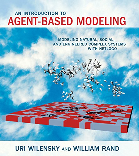 An Introduction to Agent-Based Modeling: Modeling Natural, Social, and Engineered Complex Systems with NetLogo (The MIT Press)
