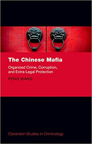 The Chinese Mafia: Organized Crime, Corruption, and Extra-Legal Protection (Clarendon Studies in Criminology)