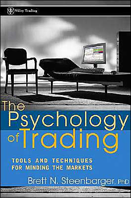 The Psychology of Trading: Tools and Techniques for Minding the Markets