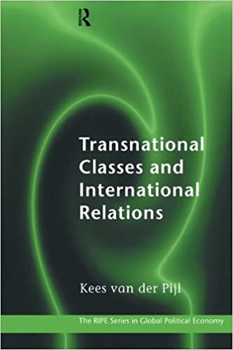 Transnational Classes and International Relations (RIPE Series in Global Political Economy Book 1)