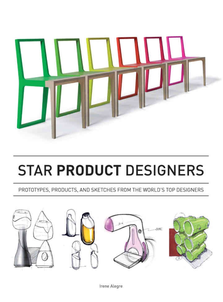 Star Product Designers: Prototypes, Products, and Sketches from the World's Top Designers